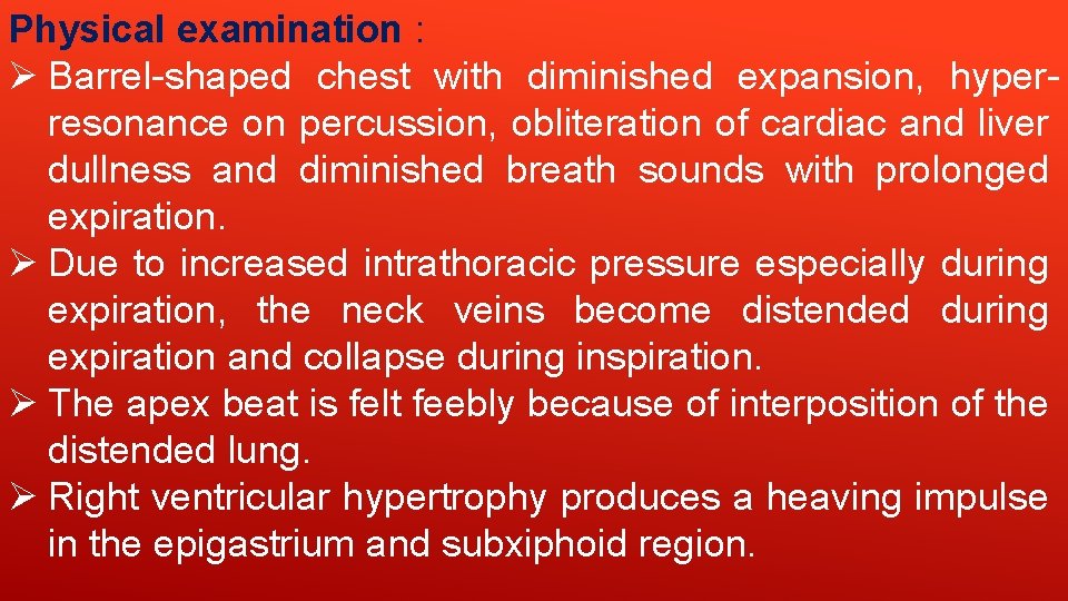 Physical examination : Ø Barrel-shaped chest with diminished expansion, hyperresonance on percussion, obliteration of