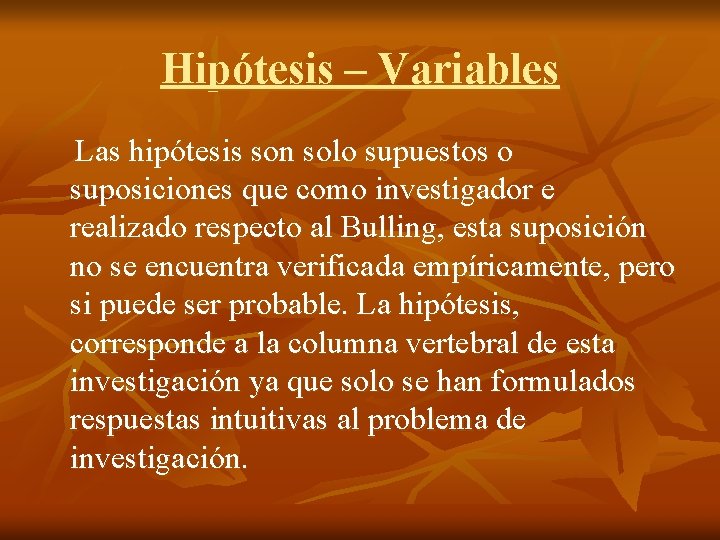 Hipótesis – Variables Las hipótesis son solo supuestos o suposiciones que como investigador e