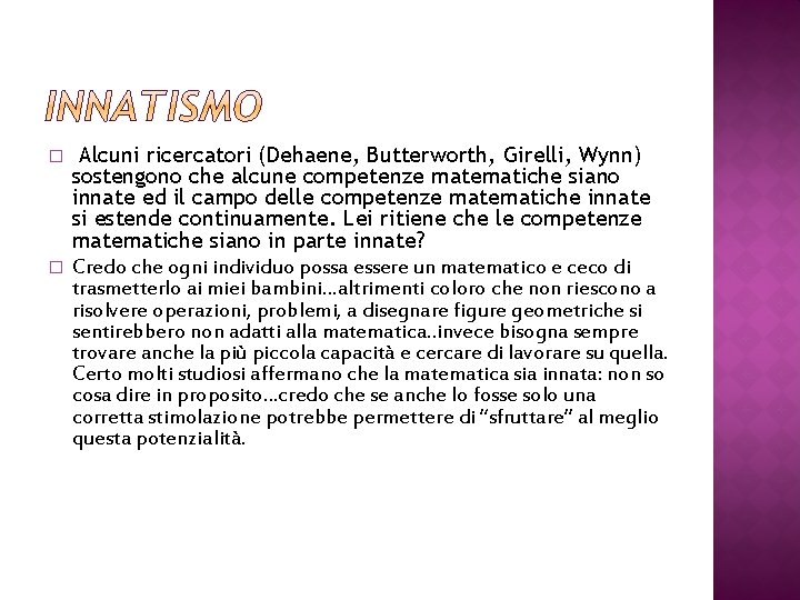 � � Alcuni ricercatori (Dehaene, Butterworth, Girelli, Wynn) sostengono che alcune competenze matematiche siano