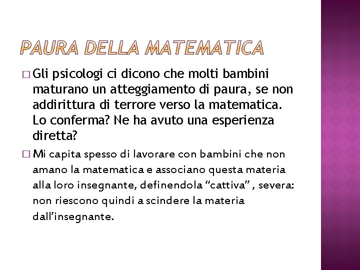 � Gli psicologi ci dicono che molti bambini maturano un atteggiamento di paura, se