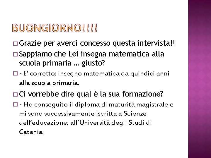 � Grazie per averci concesso questa intervista!! � Sappiamo che Lei insegna matematica alla