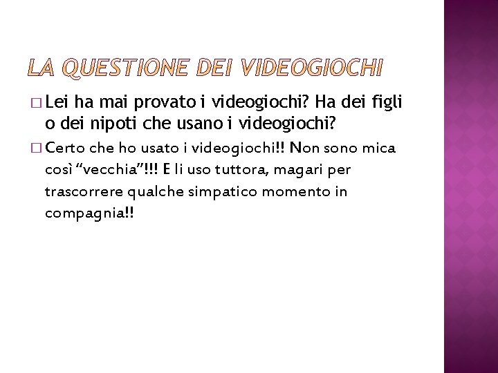 � Lei ha mai provato i videogiochi? Ha dei figli o dei nipoti che