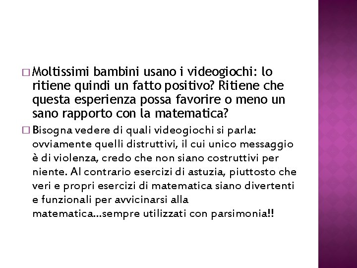 � Moltissimi bambini usano i videogiochi: lo ritiene quindi un fatto positivo? Ritiene che