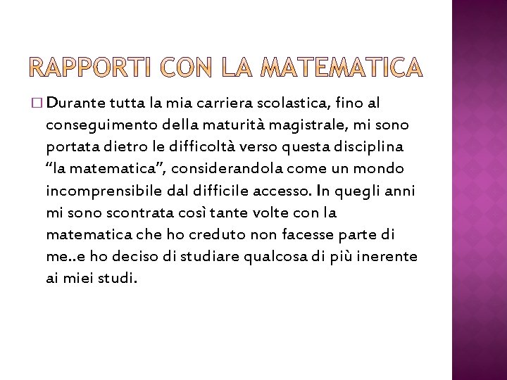 � Durante tutta la mia carriera scolastica, fino al conseguimento della maturità magistrale, mi