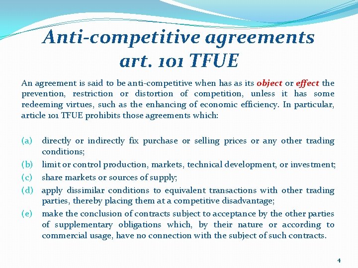 Anti-competitive agreements art. 101 TFUE An agreement is said to be anti-competitive when has