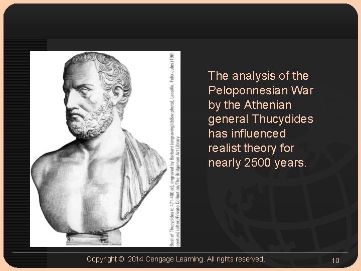 The analysis of the Peloponnesian War by the Athenian general Thucydides has influenced realist