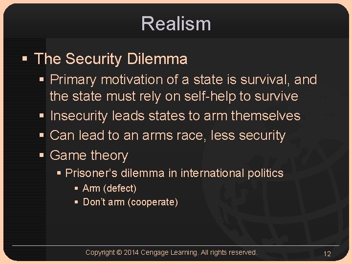 Realism § The Security Dilemma § Primary motivation of a state is survival, and