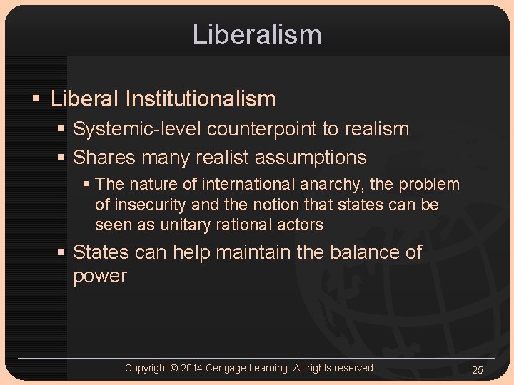 Liberalism § Liberal Institutionalism § Systemic-level counterpoint to realism § Shares many realist assumptions