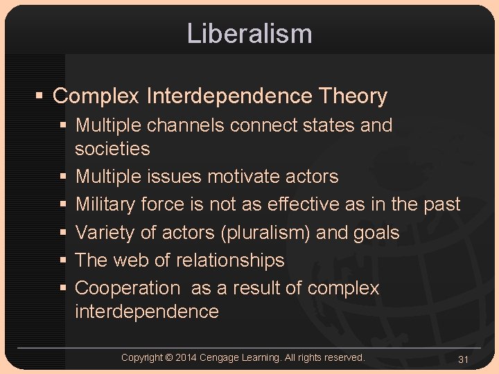 Liberalism § Complex Interdependence Theory § Multiple channels connect states and societies § Multiple