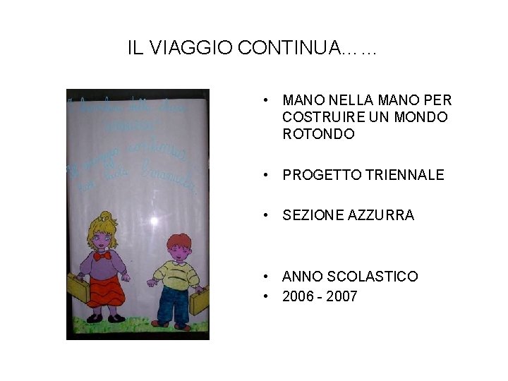 IL VIAGGIO CONTINUA…… • MANO NELLA MANO PER COSTRUIRE UN MONDO ROTONDO • PROGETTO