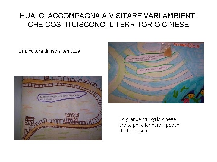 HUA’ CI ACCOMPAGNA A VISITARE VARI AMBIENTI CHE COSTITUISCONO IL TERRITORIO CINESE Una cultura