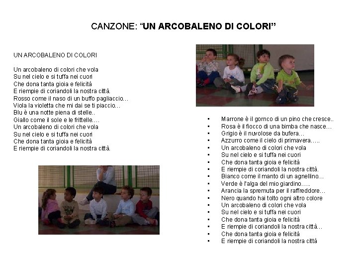 CANZONE: “UN ARCOBALENO DI COLORI” UN ARCOBALENO DI COLORI Un arcobaleno di colori che