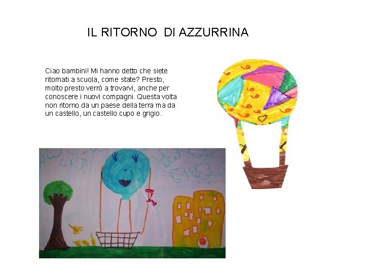 IL RITORNO DI AZZURRINA Ciao bambini! Mi hanno detto che siete ritornati a scuola,