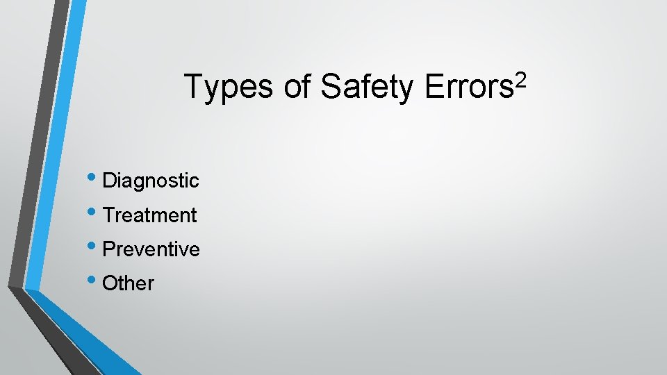 Types of Safety • Diagnostic • Treatment • Preventive • Other 2 Errors 