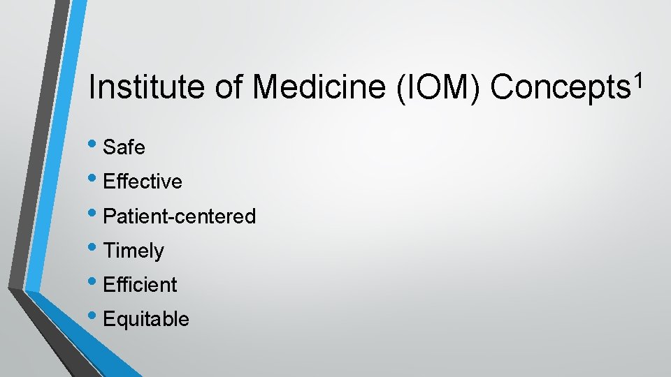 Institute of Medicine (IOM) • Safe • Effective • Patient-centered • Timely • Efficient