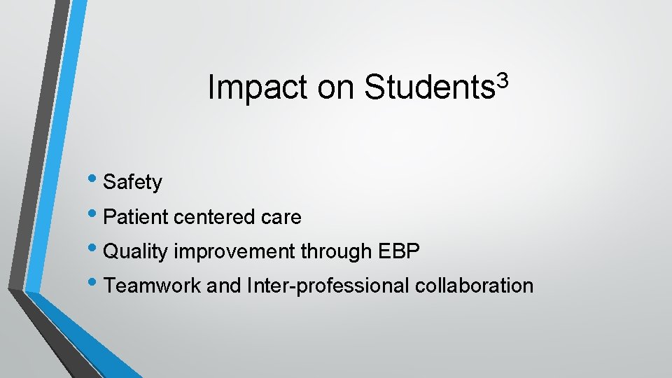 Impact on 3 Students • Safety • Patient centered care • Quality improvement through