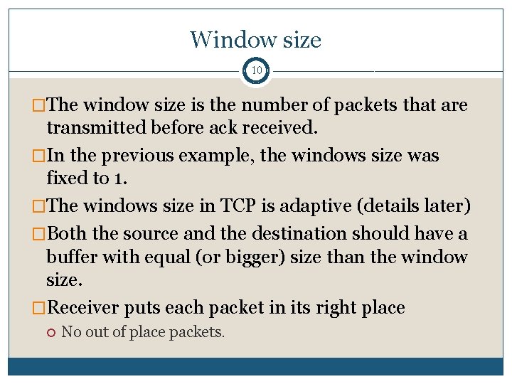 Window size 10 �The window size is the number of packets that are transmitted Window size 10 �The window size is the number of packets that are transmitted