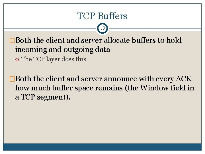 TCP Buffers 13 �Both the client and server allocate buffers to hold incoming and TCP Buffers 13 �Both the client and server allocate buffers to hold incoming and