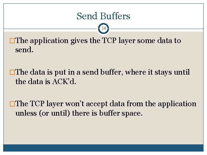 Send Buffers 14 �The application gives the TCP layer some data to send. �The Send Buffers 14 �The application gives the TCP layer some data to send. �The