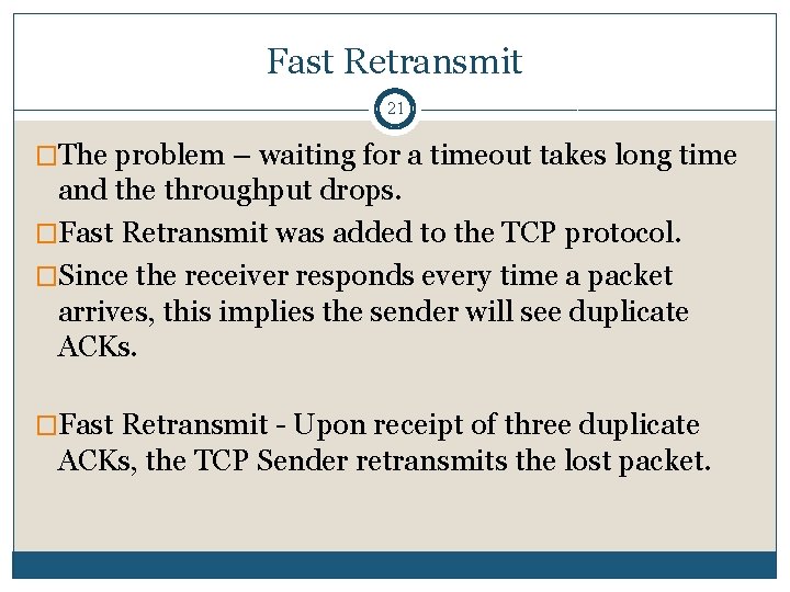 Fast Retransmit 21 �The problem – waiting for a timeout takes long time and Fast Retransmit 21 �The problem – waiting for a timeout takes long time and