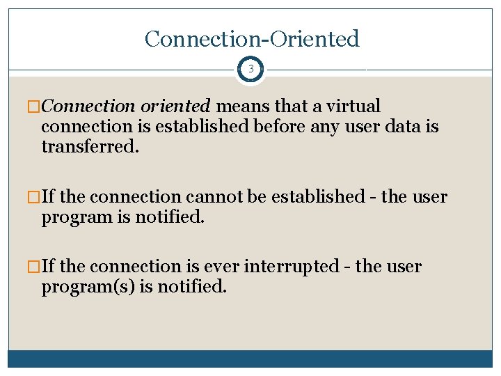 Connection-Oriented 3 �Connection oriented means that a virtual connection is established before any user Connection-Oriented 3 �Connection oriented means that a virtual connection is established before any user