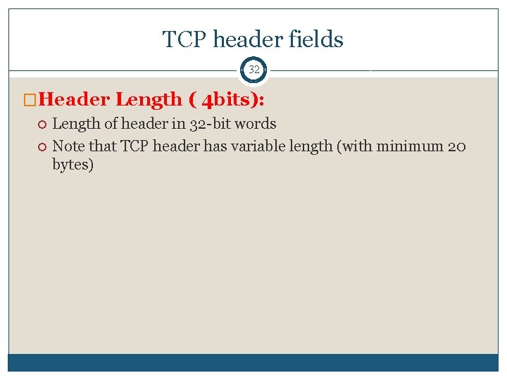 TCP header fields 32 �Header Length ( 4 bits): Length of header in 32 TCP header fields 32 �Header Length ( 4 bits): Length of header in 32