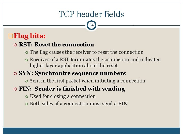 TCP header fields 34 �Flag bits: RST: Reset the connection The flag causes the TCP header fields 34 �Flag bits: RST: Reset the connection The flag causes the