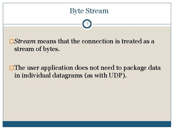 Byte Stream 5 �Stream means that the connection is treated as a stream of Byte Stream 5 �Stream means that the connection is treated as a stream of