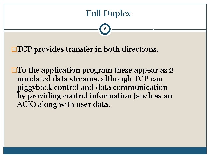 Full Duplex 6 �TCP provides transfer in both directions. �To the application program these Full Duplex 6 �TCP provides transfer in both directions. �To the application program these
