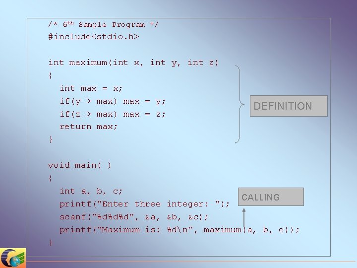 /* 6 th Sample Program */ #include<stdio. h> int maximum(int x, int y, int