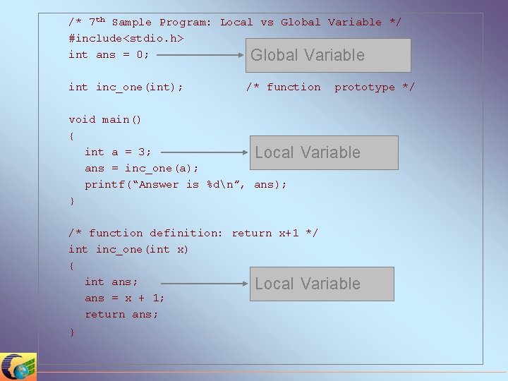/* 7 th Sample Program: Local vs Global Variable */ #include<stdio. h> int ans