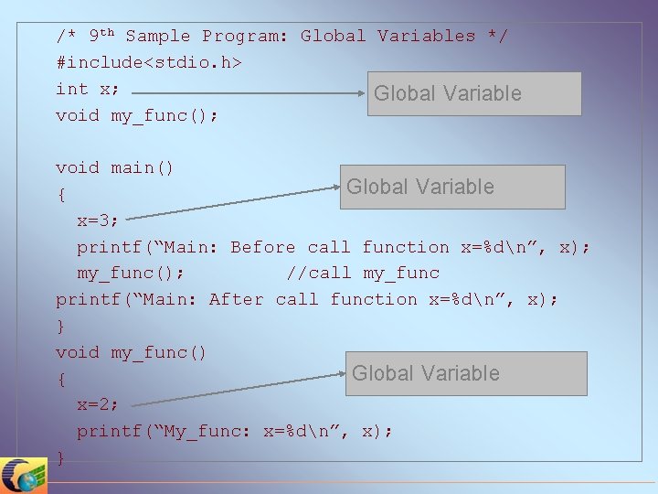 /* 9 th Sample Program: Global Variables */ #include<stdio. h> int x; void my_func();