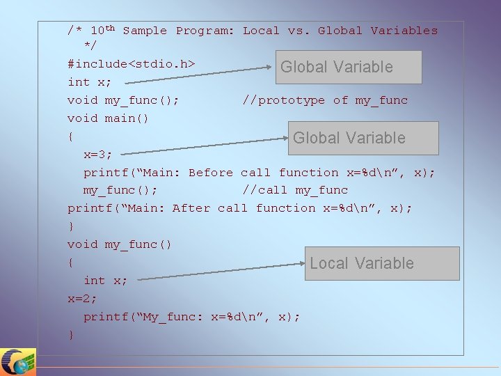 /* 10 th Sample Program: Local vs. Global Variables */ #include<stdio. h> int x;