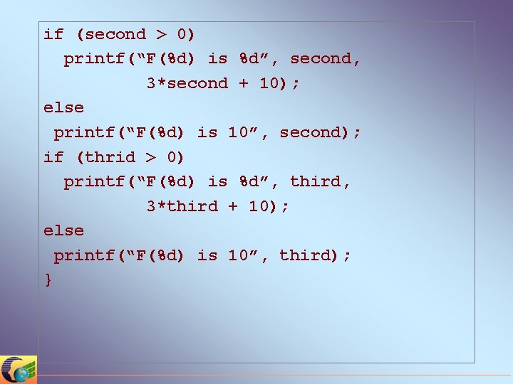 if (second > 0) printf(“F(%d) is %d”, second, 3*second + 10); else printf(“F(%d) is