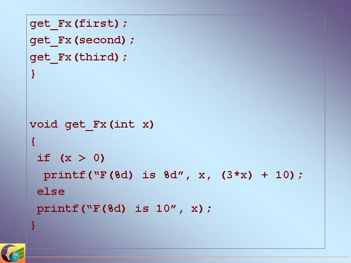 get_Fx(first); get_Fx(second); get_Fx(third); } void get_Fx(int x) { if (x > 0) printf(“F(%d) is