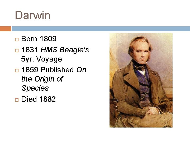 Darwin Born 1809 1831 HMS Beagle’s 5 yr. Voyage 1859 Published On the Origin