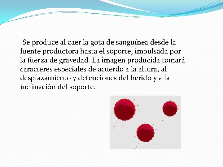 Manchas de sangre por goteo de altura: Se produce al caer la gota de Manchas de sangre por goteo de altura: Se produce al caer la gota de