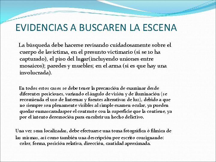 EVIDENCIAS A BUSCAREN LA ESCENA La búsqueda debe hacerse revisando cuidadosamente sobre el cuerpo EVIDENCIAS A BUSCAREN LA ESCENA La búsqueda debe hacerse revisando cuidadosamente sobre el cuerpo