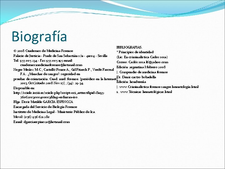 Biografía BIBLIOGRAFIAS. © 2008 Cuadernos de Medicina Forense * Principios de identidad Palacio de Biografía BIBLIOGRAFIAS. © 2008 Cuadernos de Medicina Forense * Principios de identidad Palacio de