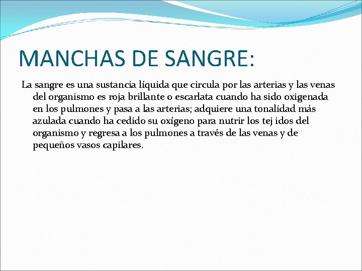 MANCHAS DE SANGRE: La sangre es una sustancia líquida que circula por las arterias MANCHAS DE SANGRE: La sangre es una sustancia líquida que circula por las arterias