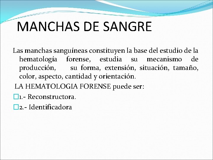 MANCHAS DE SANGRE Las manchas sanguíneas constituyen la base del estudio de la hematología MANCHAS DE SANGRE Las manchas sanguíneas constituyen la base del estudio de la hematología