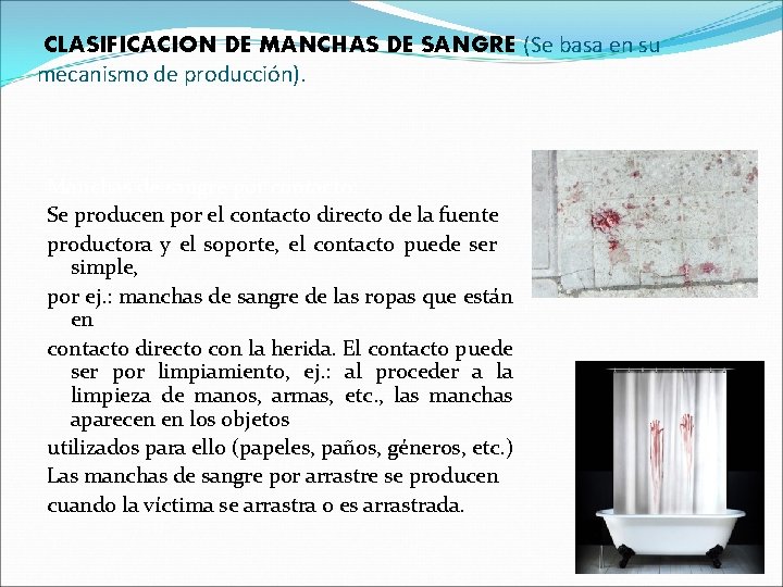 CLASIFICACION DE MANCHAS DE SANGRE (Se basa en su mecanismo de producción). Manchas de CLASIFICACION DE MANCHAS DE SANGRE (Se basa en su mecanismo de producción). Manchas de