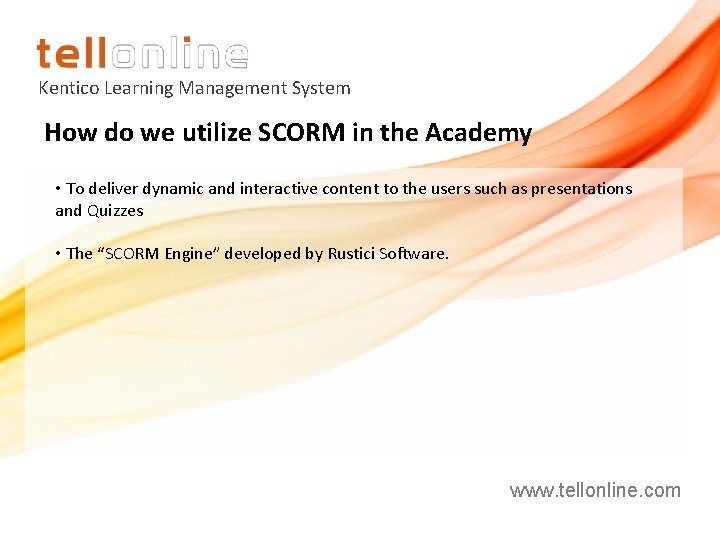 Kentico Learning Management System How do we utilize SCORM in the Academy • To Kentico Learning Management System How do we utilize SCORM in the Academy • To