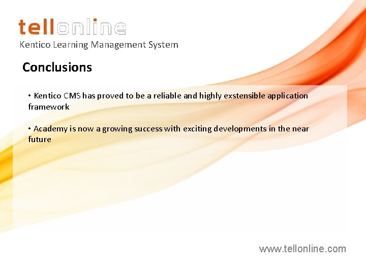 Kentico Learning Management System Conclusions • Kentico CMS has proved to be a reliable Kentico Learning Management System Conclusions • Kentico CMS has proved to be a reliable