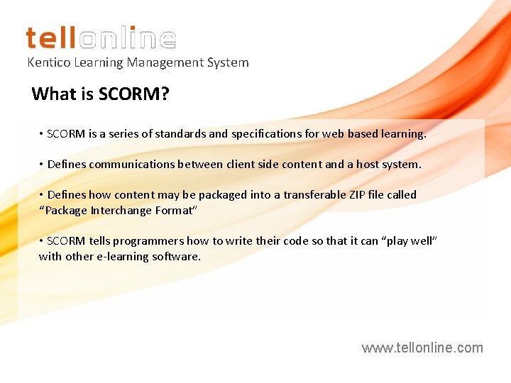 Kentico Learning Management System What is SCORM? • SCORM is a series of standards Kentico Learning Management System What is SCORM? • SCORM is a series of standards