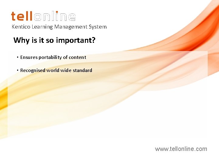 Kentico Learning Management System Why is it so important? • Ensures portability of content Kentico Learning Management System Why is it so important? • Ensures portability of content
