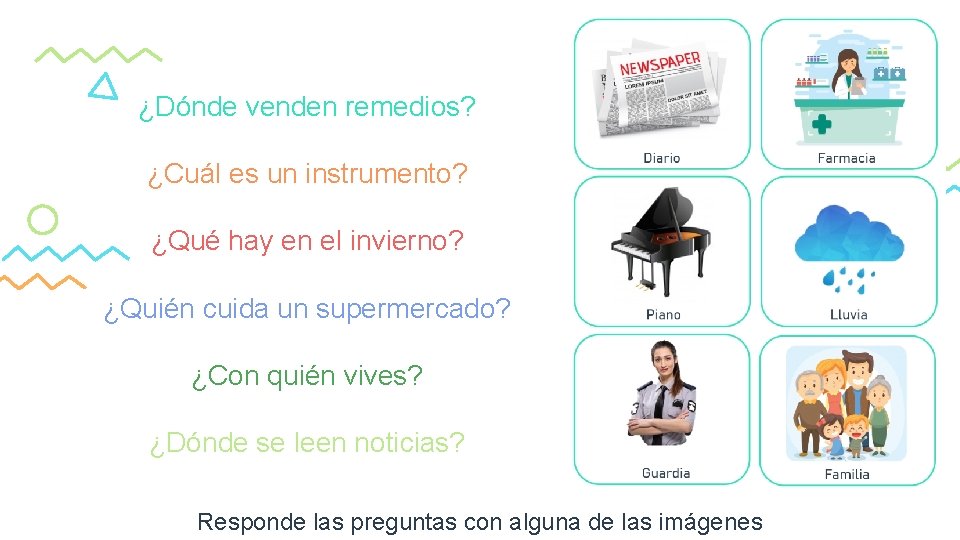 ¿Dónde venden remedios? ¿Cuál es un instrumento? ¿Qué hay en el invierno? ¿Quién cuida