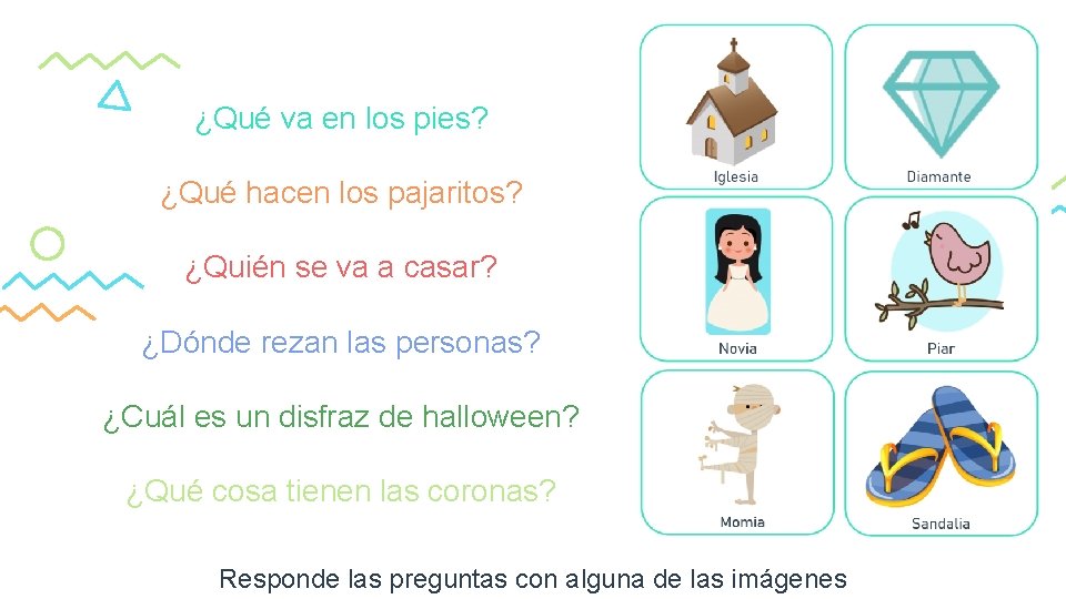 ¿Qué va en los pies? ¿Qué hacen los pajaritos? ¿Quién se va a casar?
