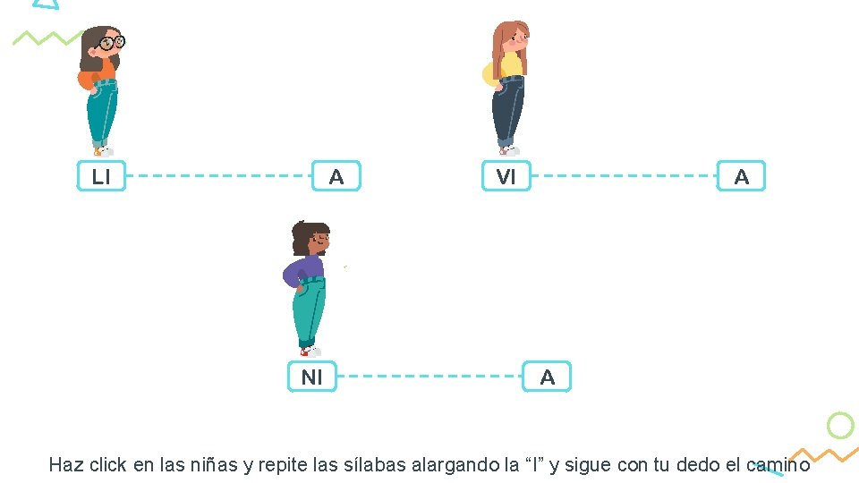 LI A NI VI A A Haz click en las niñas y repite las