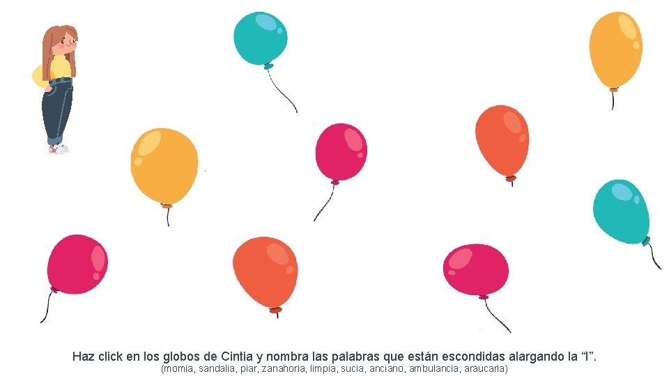 Haz click en los globos de Cintia y nombra las palabras que están escondidas